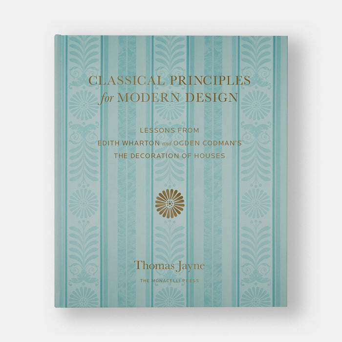 Classical Principles for Modern Design: Lessons from Edith Wharton and Ogden Codman's The Decoration of Houses