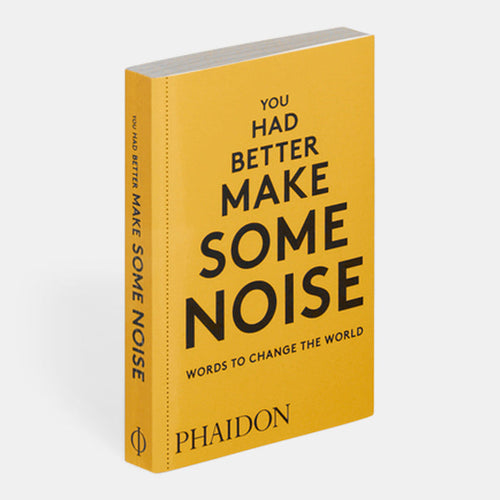 You Had Better Make Some Noise: Words to Change the World